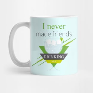 I never made friends drinking milk Mug